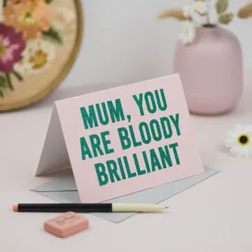 Mum You are Bloody Brilliant Card
