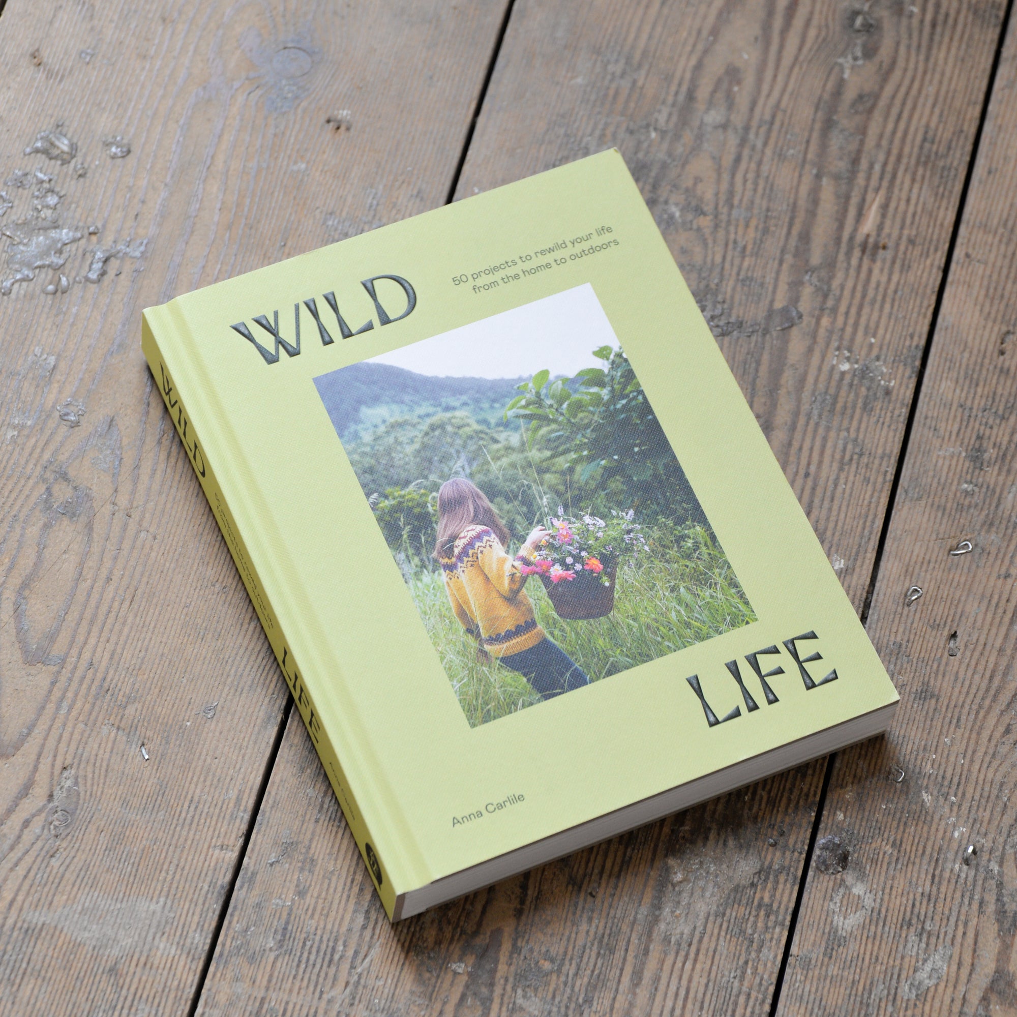 Wild Life: 50 Projects To Rewild Your Life