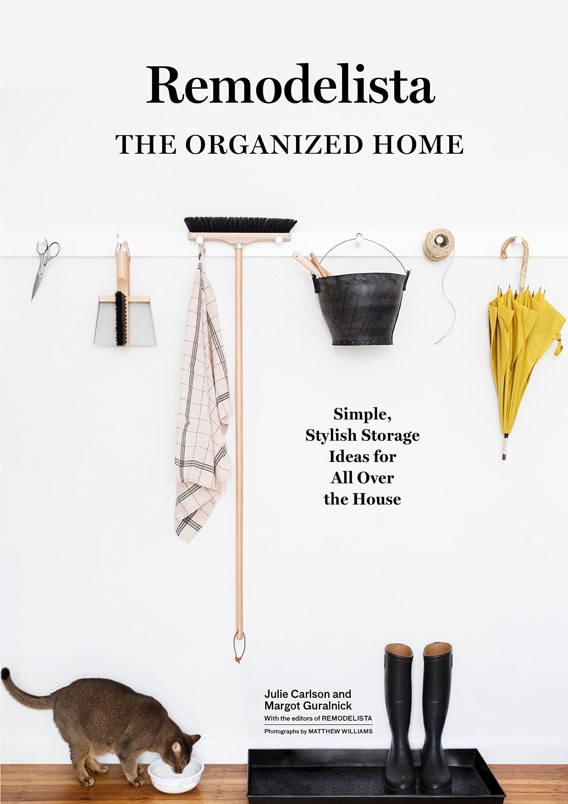 Remodelista: The Organized Home by Julie Carlson &amp; Margot Guralnick